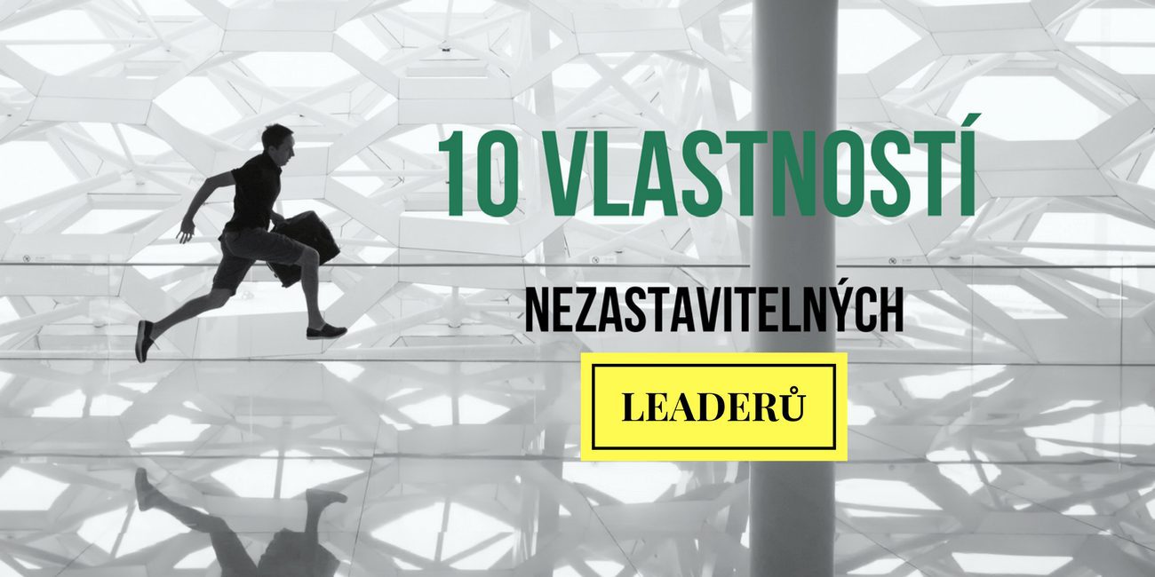 10 vlastností nezastavitelných leaderů